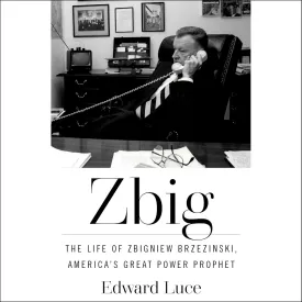 Zbig: The Life and Times of Brzezinski, America's Great Power Prophet Audio CD  Unabridged, May 13, 2025